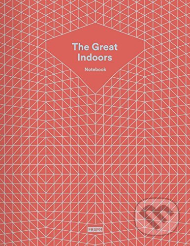 The Great Indoors Notebook (Frame). Frame, 2015 The Great Indoors Notebook (Frame). Frame, 2015