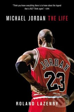 Kniha: Michael Jordan: The Life (Roland Lazenby). Little, Brown, 2015 Kniha: Michael Jordan: The Life (Roland Lazenby). Little, Brown, 2015