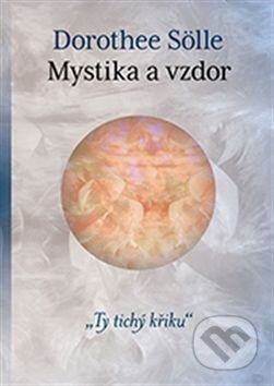 Kniha: Mystika a vzdor (Dorothee Sölle). One Woman Press, 2015 Kniha: Mystika a vzdor (Dorothee Sölle). One Woman Press, 2015