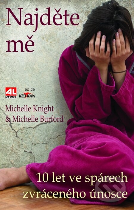 E-kniha: Najděte mě (Michelle Burford a Michelle Knight). Alpress, 2015 E-kniha: Najděte mě (Michelle Burford a Michelle Knight). Alpress, 2015