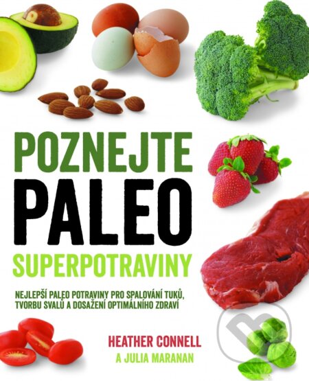 Kniha: Poznejte paleo superpotraviny (Heather Connell a Julia Maranan). Synergie, 2015 Kniha: Poznejte paleo superpotraviny (Heather Connell a Julia Maranan). Synergie, 2015