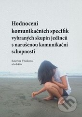 Kniha: Hodnocení komunikačních specifik vybraných skupin jedinců s narušenou komunikační schopností (Kateřina Vitásková a kolektiv). Univerzita Palackého v Olomouci, 2015 Kniha: Hodnocení komunikačních specifik vybraných skupin jedinců s narušenou komunikační schopností (Kateřina Vitásková a kolektiv). Univerzita Palackého v Olomouci, 2015