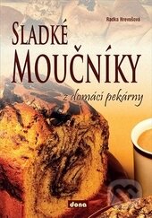 Kniha: Sladké moučníky z domácí pekárny (Radka Hrevušová). Dona, 2015 Kniha: Sladké moučníky z domácí pekárny (Radka Hrevušová). Dona, 2015