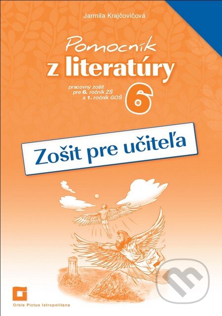 Kniha: Pomocník z literatúry 6 (zošit pre učiteľa) (Jarmila Krajčovičová). Orbis Pictus Istropolitana, 2015 Kniha: Pomocník z literatúry 6 (zošit pre učiteľa) (Jarmila Krajčovičová). Orbis Pictus Istropolitana, 2015