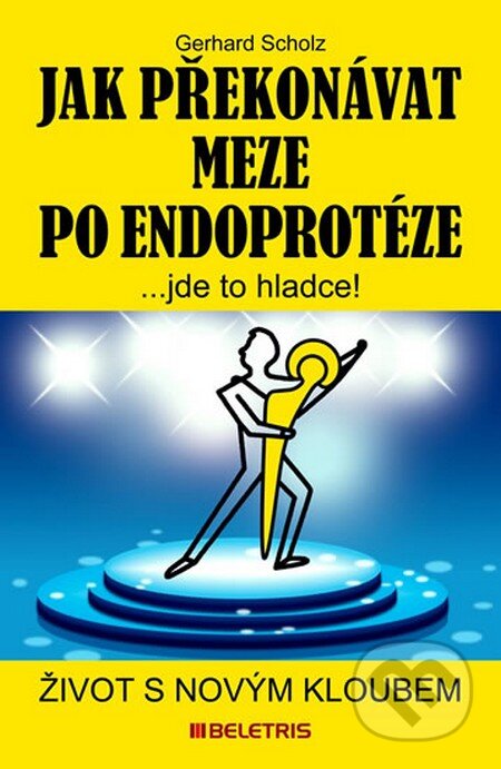 Kniha: Jak překonávat meze po endoprotéze (Gerhard Scholz). BELETRIS, 2015 Kniha: Jak překonávat meze po endoprotéze (Gerhard Scholz). BELETRIS, 2015