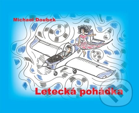 Kniha: Letecká pohádka (Michael Doubek). Balt-East Praha, 2011 Kniha: Letecká pohádka (Michael Doubek). Balt-East Praha, 2011