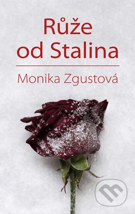 Kniha: Růže od Stalina (Monika Zgustová). Odeon CZ, 2015 Kniha: Růže od Stalina (Monika Zgustová). Odeon CZ, 2015