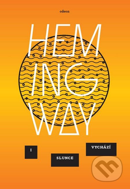 Kniha: I slunce vychází (Ernest Hemingway). Odeon CZ, 2015 Kniha: I slunce vychází (Ernest Hemingway). Odeon CZ, 2015