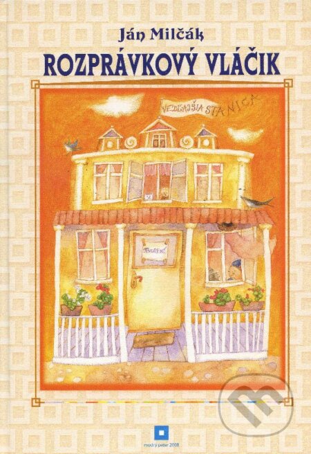 Kniha: Rozprávkový vláčik (Ján Milčák). Modrý Peter, 2008 Kniha: Rozprávkový vláčik (Ján Milčák). Modrý Peter, 2008