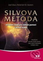 Kniha: Silvova metoda ovládání mysli pro získání pomoci z druhé strany (José Silva a Robert B. Stone). Maitrea, 2015 Kniha: Silvova metoda ovládání mysli pro získání pomoci z druhé strany (José Silva a Robert B. Stone). Maitrea, 2015