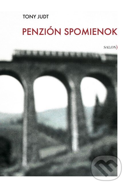 Kniha: Penzión spomienok (Tony Judt). Salon), 2015 Kniha: Penzión spomienok (Tony Judt). Salon), 2015