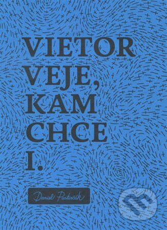 Kniha: Vietor veje, kam chce I. (Daniel Pastirčák). Združenie Ježiš pre každého, 2015 Kniha: Vietor veje, kam chce I. (Daniel Pastirčák). Združenie Ježiš pre každého, 2015