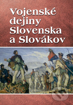Kniha: Vojenské dejiny Slovenska a Slovákov (Vladimír Segeš), 2015 Kniha: Vojenské dejiny Slovenska a Slovákov (Vladimír Segeš), 2015