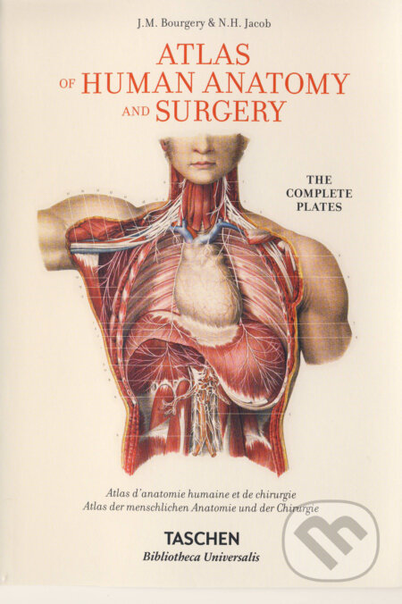 Kniha: Atlas of Human Anatomy and Surgery (J.M. Bourgery a N.H. Jacob). Taschen, 2015 Kniha: Atlas of Human Anatomy and Surgery (J.M. Bourgery a N.H. Jacob). Taschen, 2015
