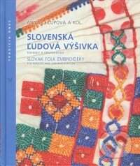 Kniha: Slovenská ľudová výšivka (Anna Chlupová a kolektív), 2011 Kniha: Slovenská ľudová výšivka (Anna Chlupová a kolektív), 2011