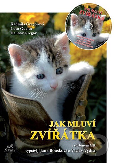 Kniha: Jak mluví zvířátka + CD (Dalibor Gregor). Foto Gregor, 2015 Kniha: Jak mluví zvířátka + CD (Dalibor Gregor). Foto Gregor, 2015
