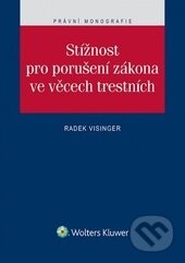 Kniha: Stížnost pro porušení zákona ve věcech trestních (Radek Visinger). Wolters Kluwer ČR, 2015 Kniha: Stížnost pro porušení zákona ve věcech trestních (Radek Visinger). Wolters Kluwer ČR, 2015