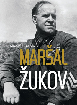 Kniha: Maršál Žukov (Vladimir Karpov). Ottovo nakladateľstvo, 2015 Kniha: Maršál Žukov (Vladimir Karpov). Ottovo nakladateľstvo, 2015