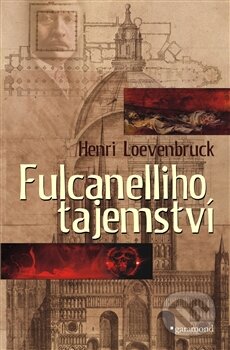 Kniha: Fulcanelliho tajemství (Henri Loevenbruck). Garamond, 2015 Kniha: Fulcanelliho tajemství (Henri Loevenbruck). Garamond, 2015