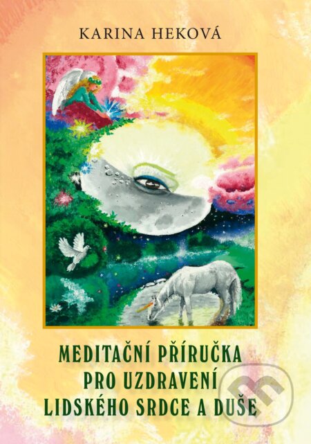 Kniha: Meditační příručka pro uzdravení lidského srdce a duše (Karina Heková). Palma, 2015 Kniha: Meditační příručka pro uzdravení lidského srdce a duše (Karina Heková). Palma, 2015