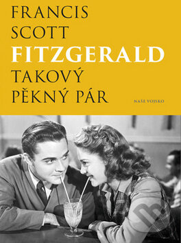 Kniha: Takový pěkný pár (Francis Scott Fitzgerald). Naše vojsko CZ, 2017 Kniha: Takový pěkný pár (Francis Scott Fitzgerald). Naše vojsko CZ, 2017