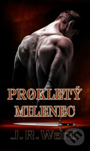 Kniha: Bratrstvo černé dýky 13 - Prokletý milenec (J.R. Ward). Baronet, 2015 Kniha: Bratrstvo černé dýky 13 - Prokletý milenec (J.R. Ward). Baronet, 2015
