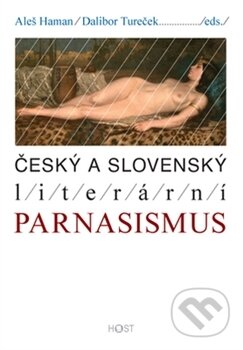 Kniha: Český a slovenský literární parnasismus (Aleš Haman a Peter Turček). Host, 2015 Kniha: Český a slovenský literární parnasismus (Aleš Haman a Peter Turček). Host, 2015