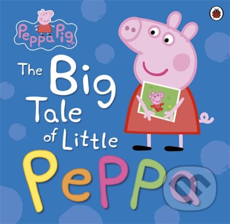 Kniha: Peppa Pig: The Big Tale of Little Peppa (Ladybird Books). Ladybird Books, 2015 Kniha: Peppa Pig: The Big Tale of Little Peppa (Ladybird Books). Ladybird Books, 2015