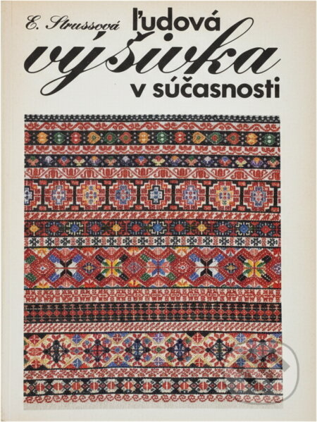 Kniha: Ľudová výšivka v súčasnosti (Elena Strussová). Alfa, 1982 Kniha: Ľudová výšivka v súčasnosti (Elena Strussová). Alfa, 1982