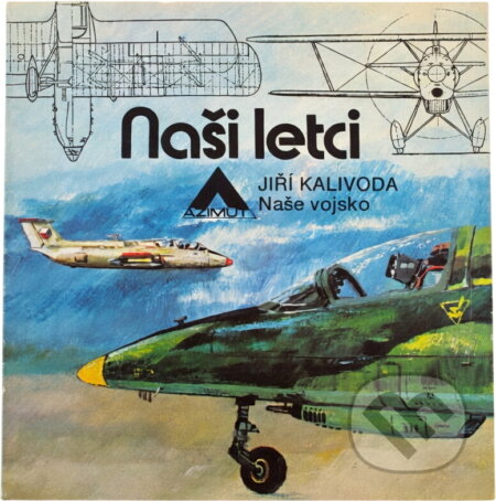 Kniha: Naši letci (Jiří Kalivoda). Naše vojsko, 1981 Kniha: Naši letci (Jiří Kalivoda). Naše vojsko, 1981