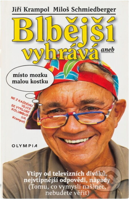 Kniha: Blbější vyhrává, aneb, Místo mozku malou kostku (Jiří Krampol a Miloš Schmiedberger). , 2003 Kniha: Blbější vyhrává, aneb, Místo mozku malou kostku (Jiří Krampol a Miloš Schmiedberger). , 2003