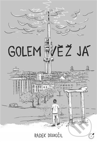 Kniha: Golem Věž Já (Radek Doskočil). Centrala, 2023 Kniha: Golem Věž Já (Radek Doskočil). Centrala, 2023