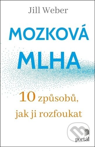 Kniha: Mozková mlha (Jill Weber). Portál, 2023 Kniha: Mozková mlha (Jill Weber). Portál, 2023