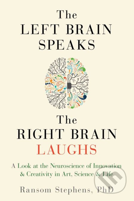 Kniha: Left Brain Speaks, the Right Brain Laughs (Ransom Stephens). Viva Editions, 2016 Kniha: Left Brain Speaks, the Right Brain Laughs (Ransom Stephens). Viva Editions, 2016