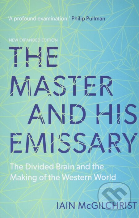 Kniha: The Master and His Emissary (Iain McGilchrist). Yale University Press, 2019 Kniha: The Master and His Emissary (Iain McGilchrist). Yale University Press, 2019