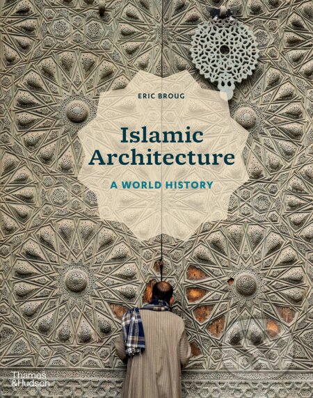 Kniha: Islamic Architecture: A World History (Eric Broug). Thames & Hudson, 2023 Kniha: Islamic Architecture: A World History (Eric Broug). Thames & Hudson, 2023