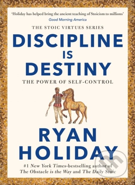 Kniha: Discipline Is Destiny (Ryan Holiday). Profile Books, 2023 Kniha: Discipline Is Destiny (Ryan Holiday). Profile Books, 2023