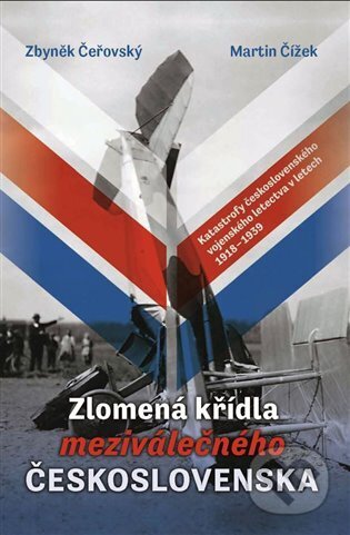 Kniha: Zlomená křídla meziválečného Československa (Martin Čížek a Zbyněk Čeřovský). Martin Čížek, 2023 Kniha: Zlomená křídla meziválečného Československa (Martin Čížek a Zbyněk Čeřovský). Martin Čížek, 2023