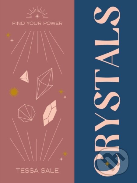 Kniha: Find Your Power: Crystals (Tessa Sale). Godsfield Press, 2023 Kniha: Find Your Power: Crystals (Tessa Sale). Godsfield Press, 2023