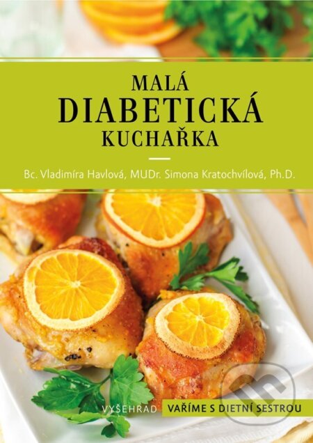 Kniha: Malá diabetická kuchařka (Simona Kratochvílová a Vladimíra Havlová). Vyšehrad, 2023 Kniha: Malá diabetická kuchařka (Simona Kratochvílová a Vladimíra Havlová). Vyšehrad, 2023