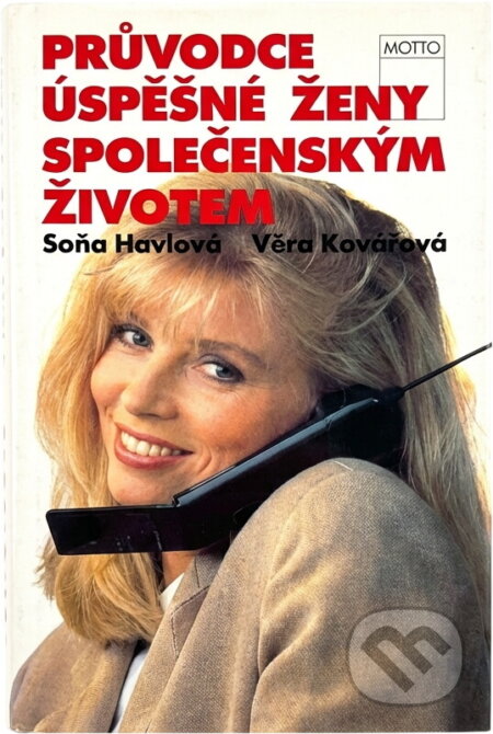 Kniha: Průvodce úspěšné ženy společenským životem (Soňa Brtna Havlová a Věra Kudynová). Motto, 1995 Kniha: Průvodce úspěšné ženy společenským životem (Soňa Brtna Havlová a Věra Kudynová). Motto, 1995