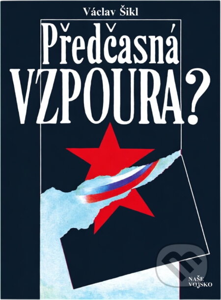 Kniha: Předčasná vzpoura? (Václav Šikl). Naše vojsko, 1992 Kniha: Předčasná vzpoura? (Václav Šikl). Naše vojsko, 1992