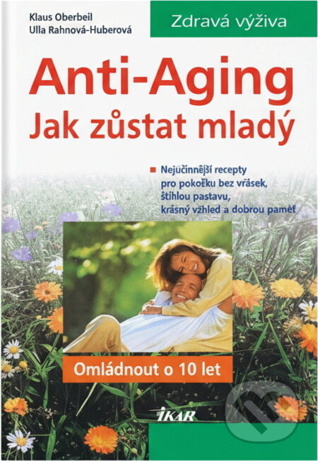 Kniha: Anti-Aging : jak zůstat mladý : omládnout o 10 let (Klaus Oberbeil a Ulla Rahn-Huber). Ikar, 2001 Kniha: Anti-Aging : jak zůstat mladý : omládnout o 10 let (Klaus Oberbeil a Ulla Rahn-Huber). Ikar, 2001