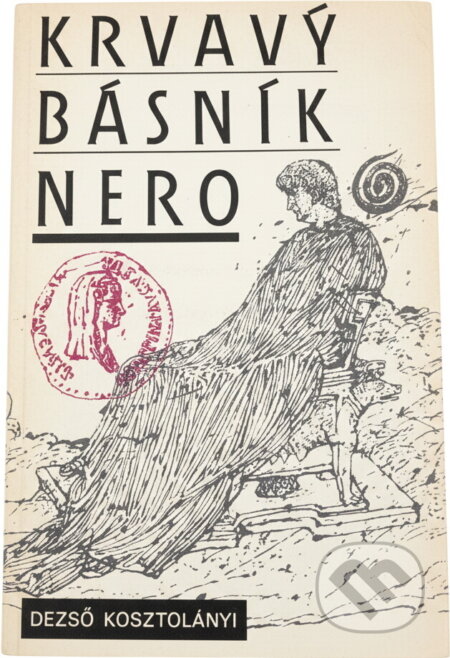 Kniha: Krvavý básník Nero (Dezső Kosztolányi). Svoboda, 1989 Kniha: Krvavý básník Nero (Dezső Kosztolányi). Svoboda, 1989