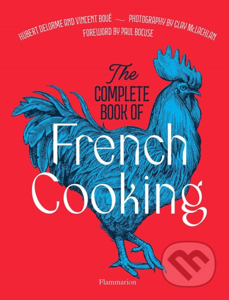 Kniha: The Complete Book of French Cooking (Hubert Delorme a Vincent Boué). Flammarion, 2023 Kniha: The Complete Book of French Cooking (Hubert Delorme a Vincent Boué). Flammarion, 2023