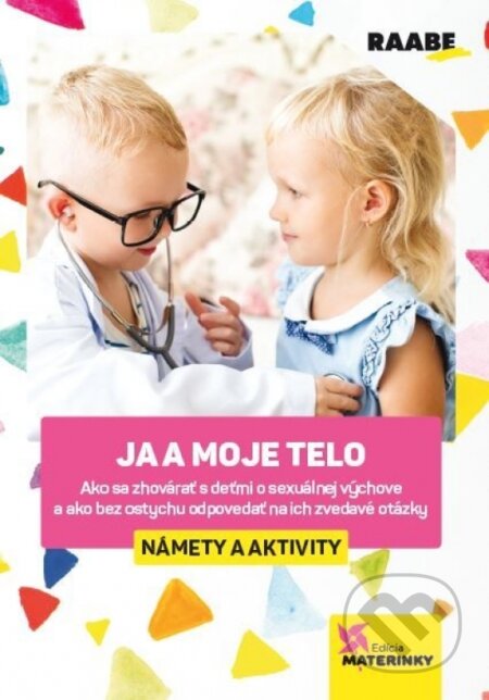 Kniha: Ja a moje telo (námety a aktivity) (Eva Poliaková a Ľubica Šupová). Raabe, 2023 Kniha: Ja a moje telo (námety a aktivity) (Eva Poliaková a Ľubica Šupová). Raabe, 2023