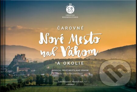 Kniha: Čarovné Nové Mesto nad Váhom a okolie (Ľuboš Balažovič a Martin Kmeť). CBS, 2023 Kniha: Čarovné Nové Mesto nad Váhom a okolie (Ľuboš Balažovič a Martin Kmeť). CBS, 2023