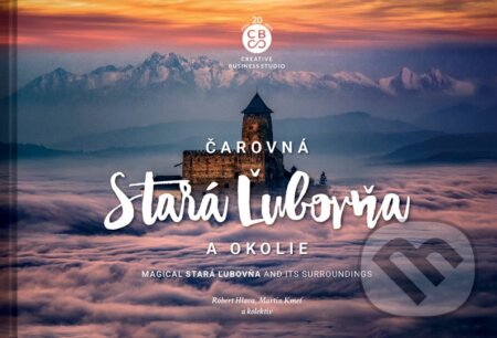 Kniha: Čarovná Stará Ľubovňa a okolie (Martin Kmeť a Róbert Hlava). CBS, 2023 Kniha: Čarovná Stará Ľubovňa a okolie (Martin Kmeť a Róbert Hlava). CBS, 2023