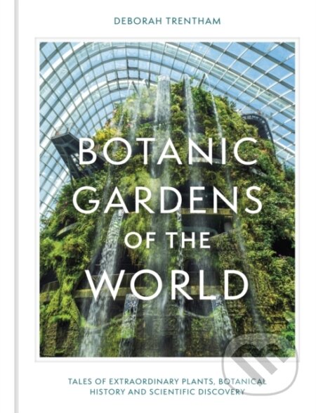 Kniha: Botanic Gardens of the World (Deborah Trentham). Quercus, 2023 Kniha: Botanic Gardens of the World (Deborah Trentham). Quercus, 2023