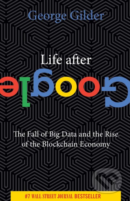Life After Google - George Gilder, Regnery, 2022